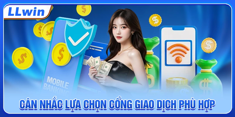 Cân nhắc lựa chọn cổng giao dịch phù hợp
