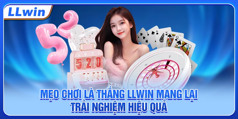 Mẹo chơi là thắng LLWIN mang lại trải nghiệm hiệu quả
